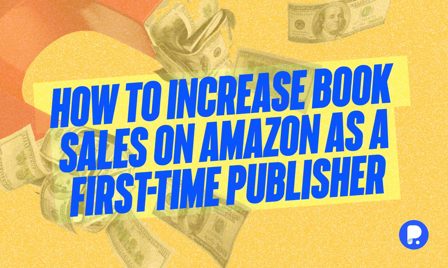 How to Increase Book Sales on Amazon as a FirstTime Publisher